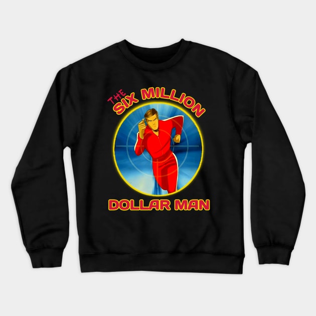 Six million dollar man t-shirt Crewneck Sweatshirt by Tomblo